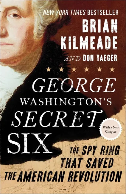 George Washington's Secret Six: The Spy Ring That Saved the American Revolution - Paperback