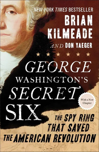 George Washington's Secret Six: The Spy Ring That Saved the American Revolution - Paperback