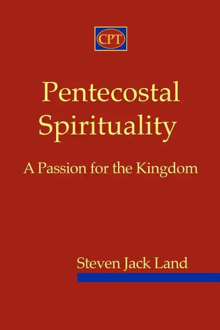 Pentecostal Spirituality: A Passion for the Kingdom - Paperback