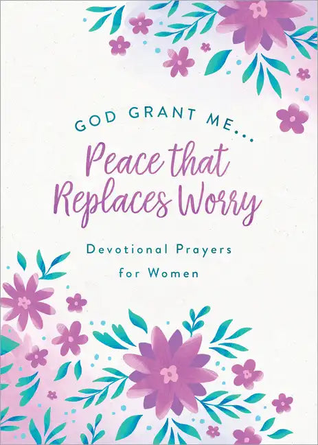 God, Grant Me. . .Peace That Replaces Worry: Devotional Prayers for Women - Paperback
