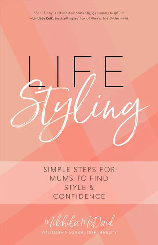 Life Styling: Simple Steps for Mums to Find Style & Confidence (Gift for Mom, Parisian Chic, Italian Style Fashion Beauty) - Paperback
