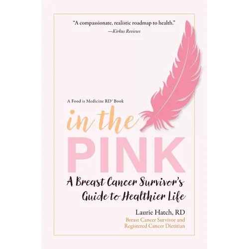 In the Pink: A Breast Cancer Survivor's Guide to a Healthier Life - Paperback