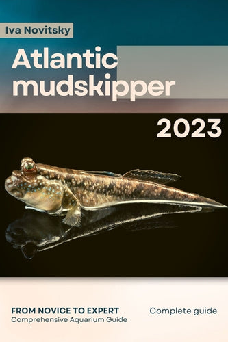 Atlantic mudskipper: From Novice to Expert. Comprehensive Aquarium Fish Guide - Paperback