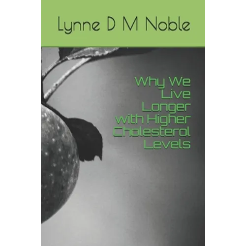 Why We Live Longer with Higher Cholesterol Levels - Paperback