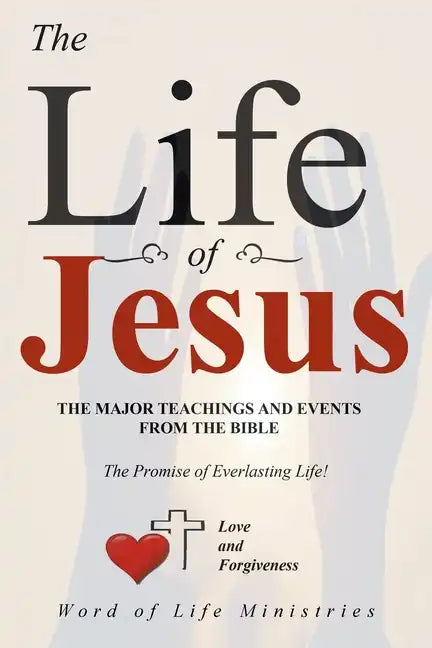 The Life of Jesus: The Major Teachings and Events from the Bible from the Books of Matthew, Mark, Luke, John, Acts, and Revelation - Paperback