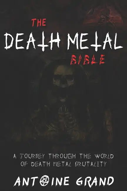 The Death Metal Bible: A Journey Through the World of Death Metal Brutality - Paperback