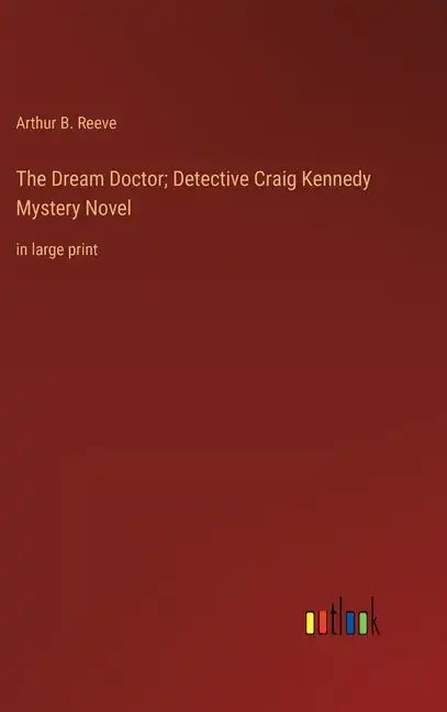 The Dream Doctor; Detective Craig Kennedy Mystery Novel: in large print - Hardcover
