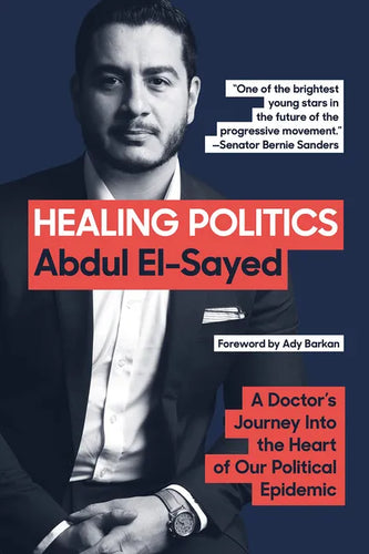 Healing Politics: A Doctor's Journey Into the Heart of Our Political Epidemic - Paperback