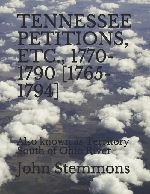 Tennessee Petitions, Etc., 1770-1790 [1765-1794]: Also known as Territory South of Ohio River - Paperback