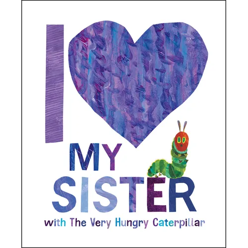 I Love My Sister with the Very Hungry Caterpillar - Hardcover