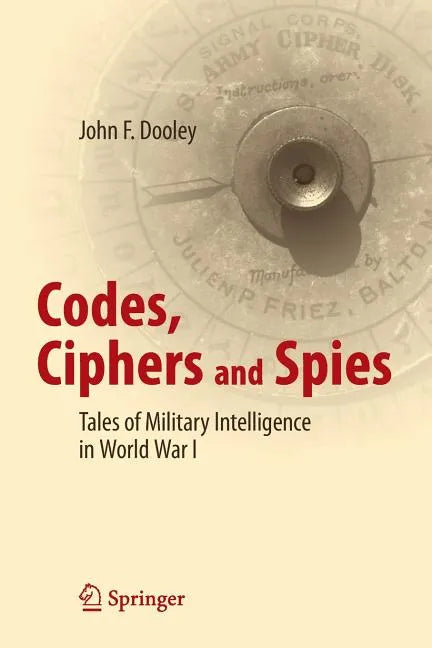 Codes, Ciphers and Spies: Tales of Military Intelligence in World War I - Paperback