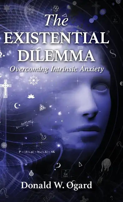 The Existential Dilemma: Overcoming Intrinsic Anxiety - Hardcover