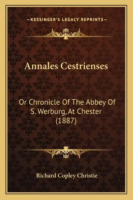 Annales Cestrienses: Or Chronicle Of The Abbey Of S. Werburg, At Chester (1887) - Paperback