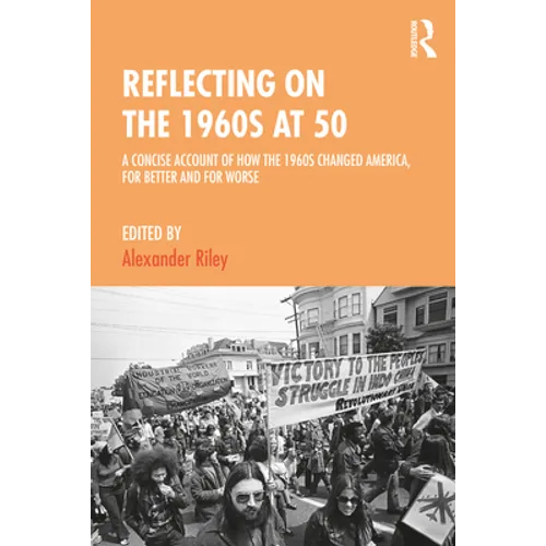 Reflecting on the 1960s at 50: A Concise Account of How the 1960s Changed America, for Better and for Worse - Paperback
