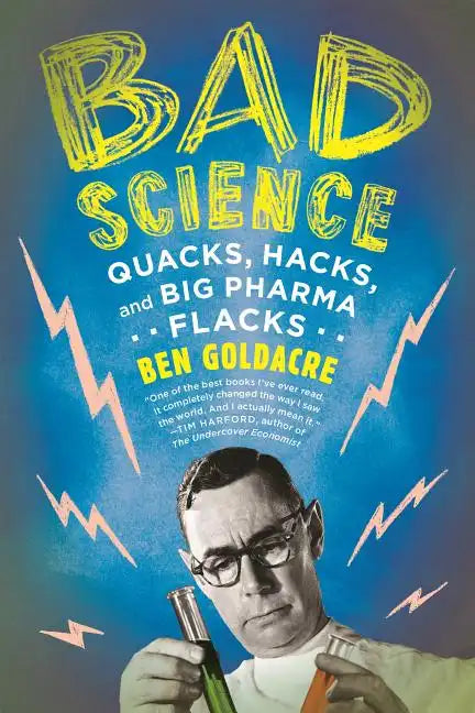 Bad Science: Quacks, Hacks, and Big Pharma Flacks - Paperback