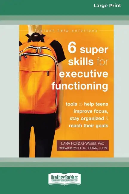 Six Super Skills for Executive Functioning: Tools to Help Teens Improve Focus, Stay Organized, and Reach Their Goals [16pt Large Print Edition] - Paperback