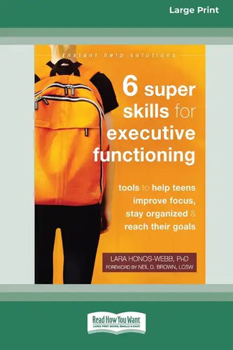 Six Super Skills for Executive Functioning: Tools to Help Teens Improve Focus, Stay Organized, and Reach Their Goals [16pt Large Print Edition] - Paperback
