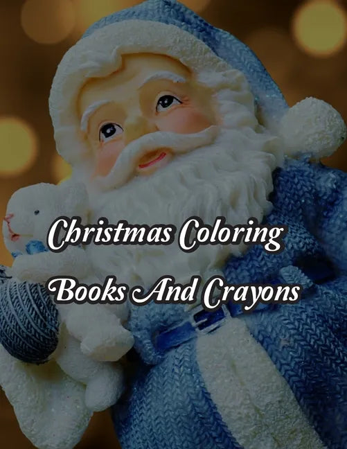 Christmas Coloring Books And Crayons: Christmas Coloring Books And Crayons. Christmas Coloring Book. 50 Story Paper Pages. 8.5 in x 11 in Cover. - Paperback