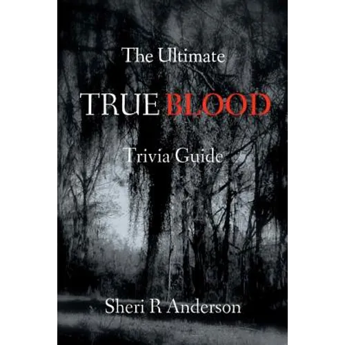 The Ultimate TRUE BLOOD Trivia Guide