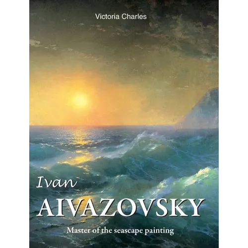 Ivan Aivazovsky: Master of the seascape painting