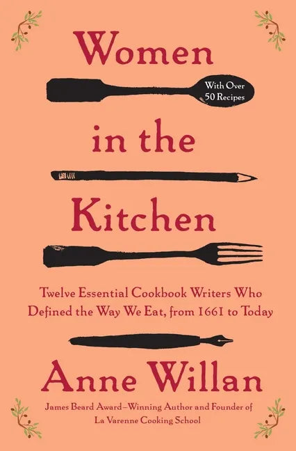 Women in the Kitchen: Twelve Essential Cookbook Writers Who Defined the Way We Eat, from 1661 to Today - Paperback