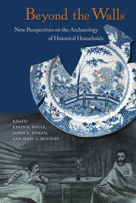 Beyond the Walls: New Perspectives on the Archaeology of Historical Households - Paperback