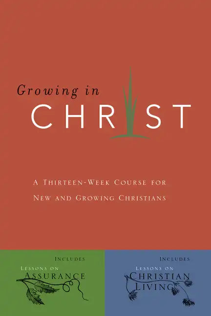 Growing in Christ: A 13-Week Course for New and Growing Christians - Paperback