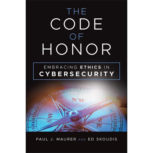 The Code of Honor: Embracing Ethics in Cybersecurity - Hardcover