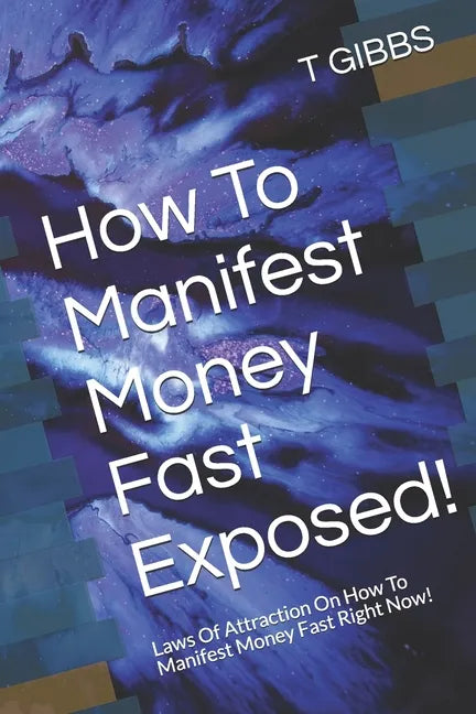 How To Manifest Money Fast Exposed!: Laws Of Attraction On How To Manifest Money Fast Right Now! - Paperback