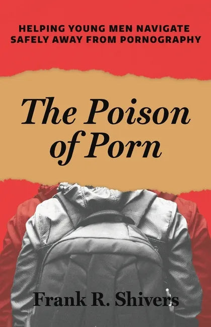 The Poison of Porn: Helping young men navigate safely away from pornography - Paperback