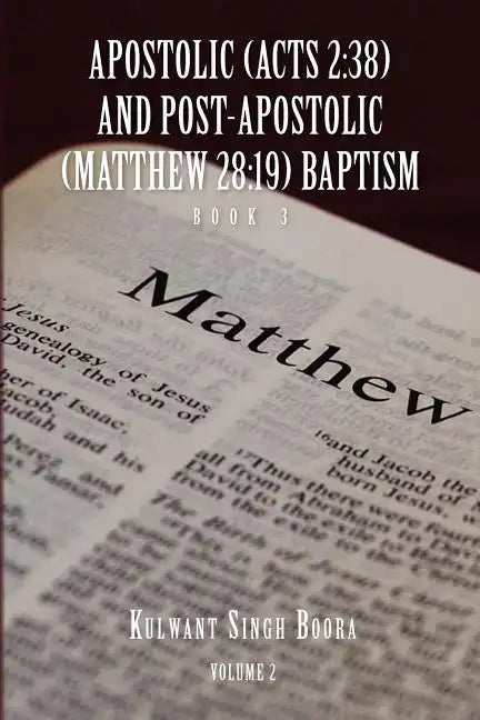 Apostolic (Acts 2: 38) AND POST-APOSTOLIC (MATTHEW 28:19) BAPTISM: Volume 2 - Paperback