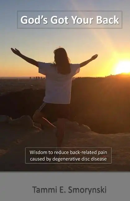 God's Got Your Back: Wisdom to reduce back-related pain caused by degenerative disc disease - Paperback