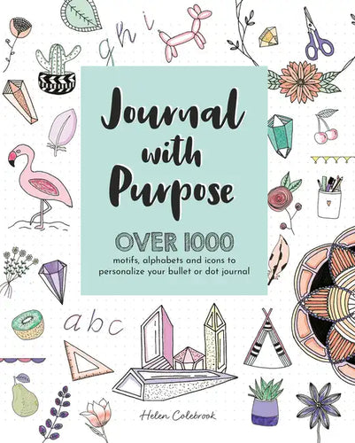 Journal with Purpose: Over 1000 Motifs, Alphabets and Icons to Personalize Your Bullet or Dot Journal - Paperback