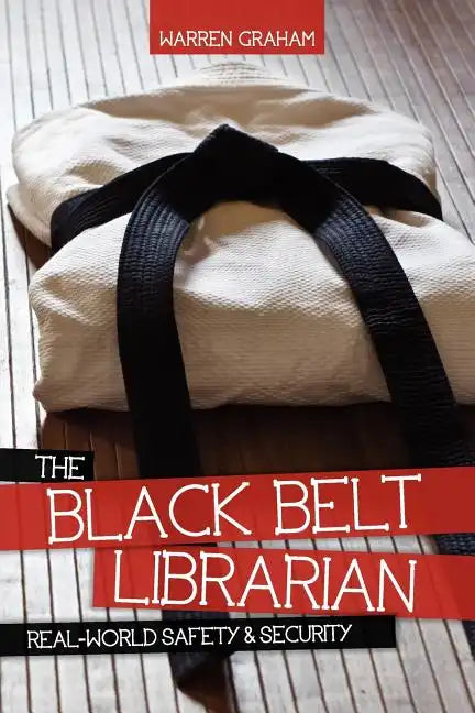 The Black Belt Librarian: Real-World Safety & Security - Paperback