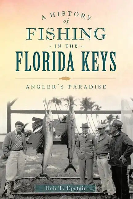 A History of Fishing in the Florida Keys: Angler's Paradise - Paperback