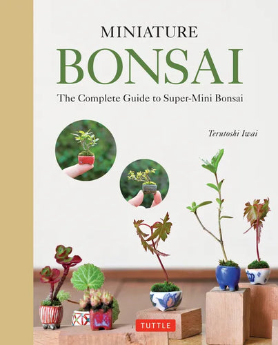 Miniature Bonsai: The Complete Guide to Super-Mini Bonsai - Hardcover