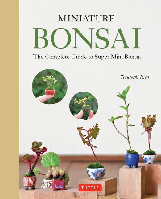 Miniature Bonsai: The Complete Guide to Super-Mini Bonsai - Hardcover