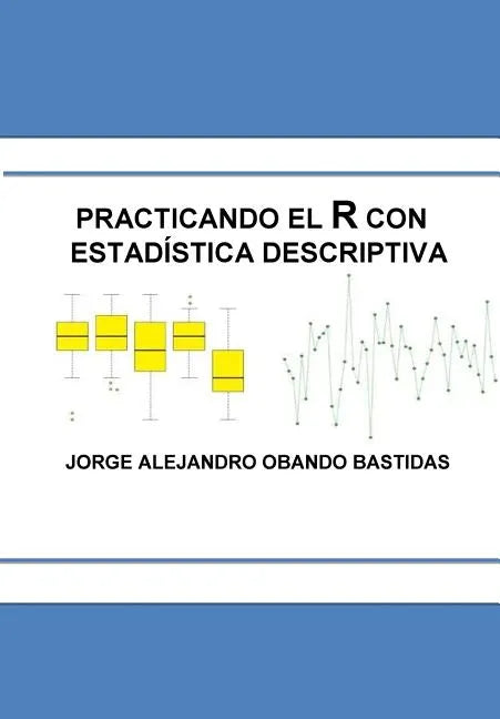 Practicando el R con la estadística descriptiva: Estadística Descriptiva con R - Paperback