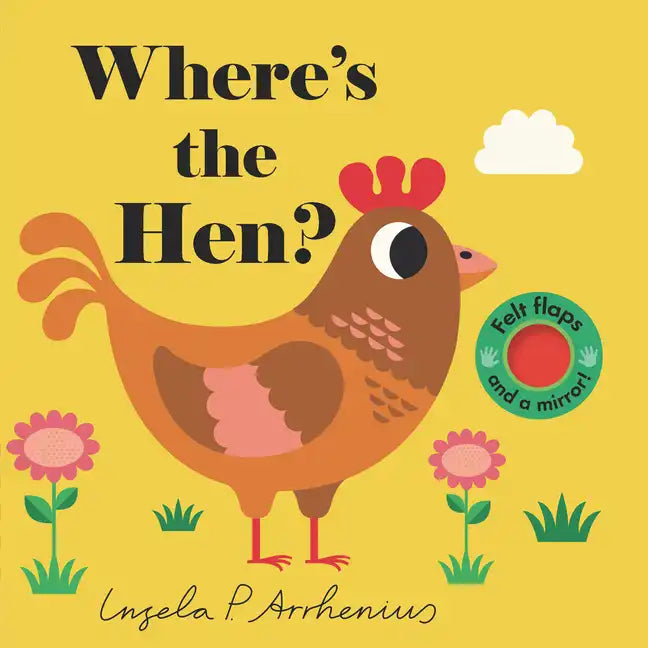 Where's the Hen?: (An Interactive, Sensory Lift-The-Flap Book with Felt Flaps and a Mirror for Babies & Toddlers. Friendly Farm Animals Include a Shee - Board Book