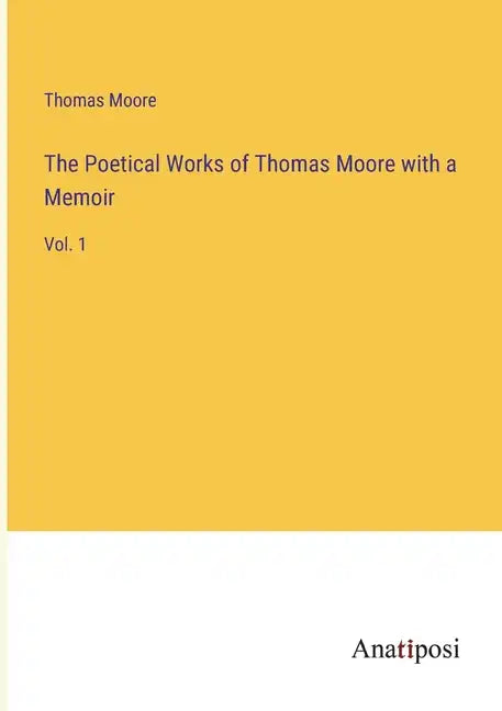 The Poetical Works of Thomas Moore with a Memoir: Vol. 1 - Paperback
