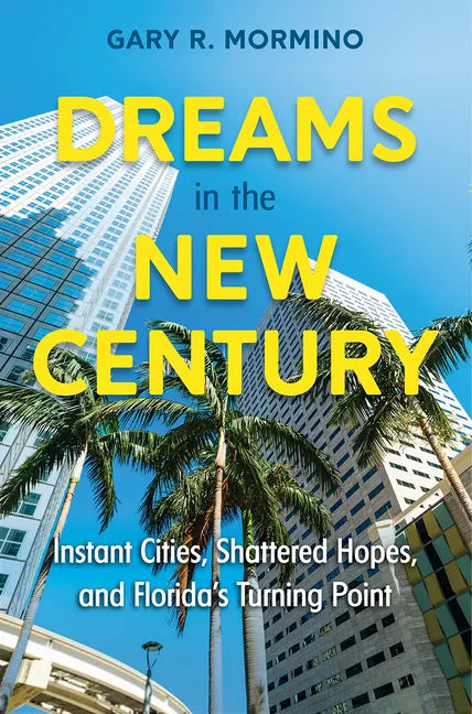 Dreams in the New Century: Instant Cities, Shattered Hopes, and Florida's Turning Point - Hardcover