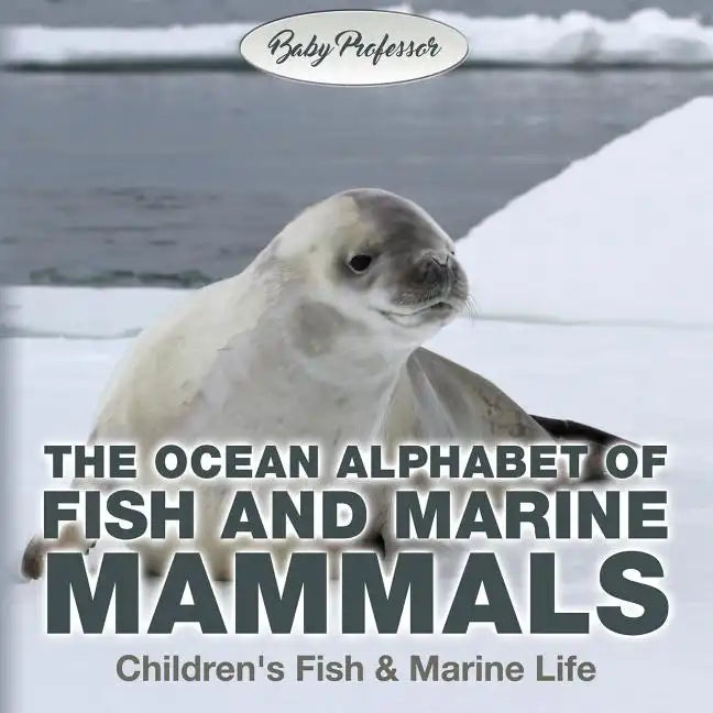 The Ocean Alphabet of Fish and Marine Mammals Children's Fish & Marine Life - Paperback