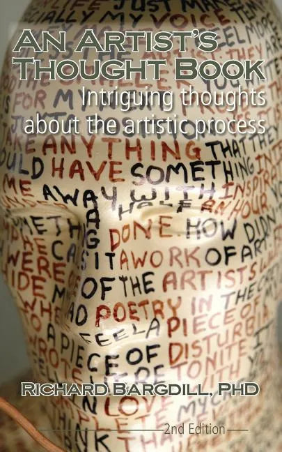 An Artist's Thought Book: Intriguing Thoughts about the Artistic Process by Richard Bargdill (Second Edition) - Paperback
