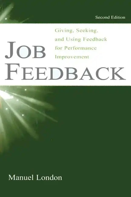 Job Feedback: Giving, Seeking, and Using Feedback for Performance Improvement - Paperback