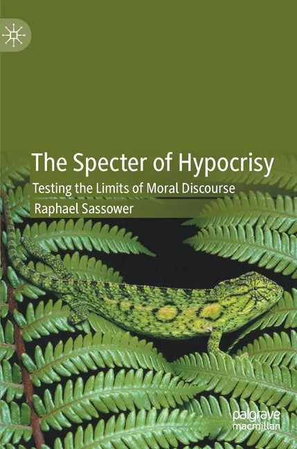 The Specter of Hypocrisy: Testing the Limits of Moral Discourse - Hardcover