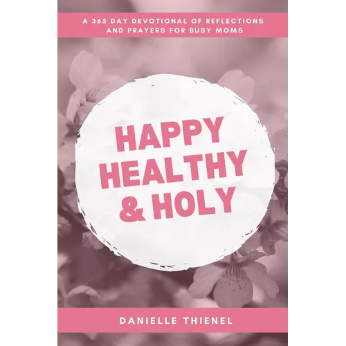 Happy Healthy & Holy: A 365 Daily Devotional for Busy Catholic Moms - Paperback