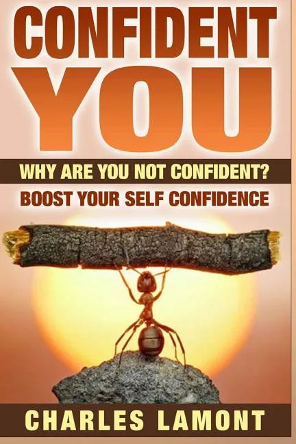 Confident You: Why Are You Not Confident? Boost Your Self Confidence - Paperback