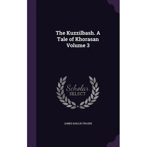 The Kuzzilbash. A Tale of Khorasan Volume 3 - Hardcover