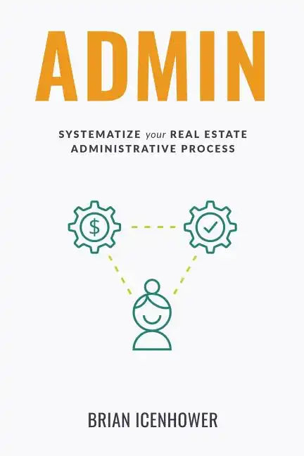 Admin: Systematize Your Real Estate Administrative Process - Paperback