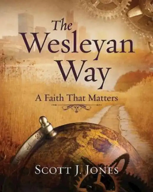 The Wesleyan Way: A Faith That Matters - Paperback